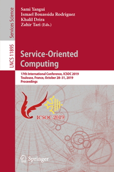 Service-Oriented Computing: 17th International Conference, ICSOC 2019, Toulouse, France, October 28–31, 2019, Proceedings (Lecture Notes in Computer Science)