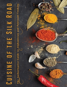 Paperback Cuisine of the Silk Road: The Authoritative Guide to Afghanistan and Pakistani Cooking Book