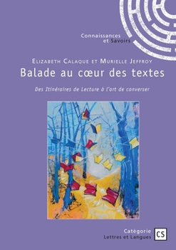 Paperback Balade au Coeur des textes: Des Itinéraires de Lecture à l'art de converser [French] Book