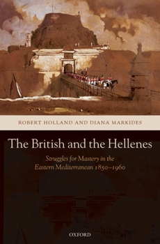Hardcover The British and the Hellenes: Struggles for Mastery in the Eastern Mediterranean 1850-1960 Book