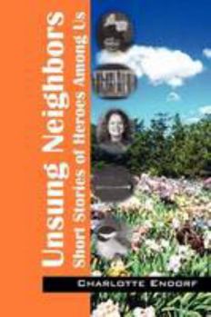 Paperback Unsung Neighbors: Short Stories of Heroes Among Us Book