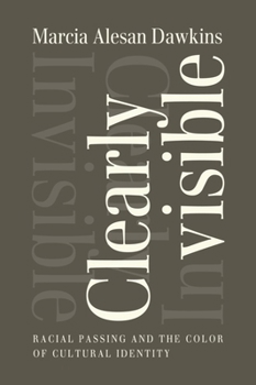 Hardcover Clearly Invisible: Racial Passing and the Color of Cultural Identity Book