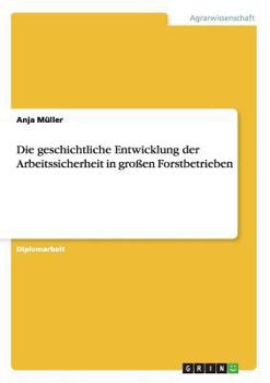 Paperback Die geschichtliche Entwicklung der Arbeitssicherheit in großen Forstbetrieben [German] Book