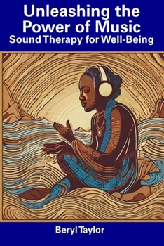 Paperback Unleashing the Power of Music: Sound Therapy for Well-Being Book
