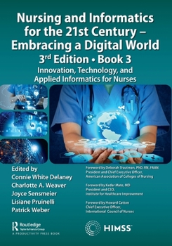 Paperback Nursing and Informatics for the 21st Century - Embracing a Digital World, 3rd Edition, Book 3: Innovation, Technology, and Applied Informatics for Nur Book