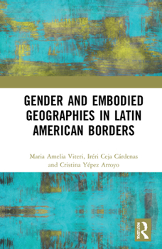 Hardcover Gender and Embodied Geographies in Latin American Borders Book