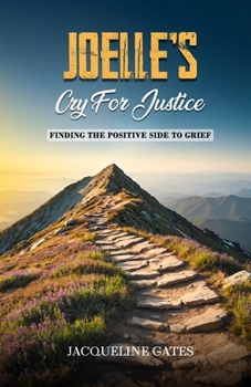 Paperback Joelle's Cry for Justice: Finding the Positive Side to Grief Book
