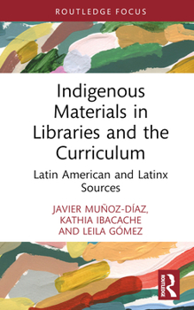 Hardcover Indigenous Materials in Libraries and the Curriculum: Latin American and Latinx Sources Book