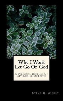 Paperback Why I Won't Let Go Of God: A Personal Defense Of My Christian Faith Book