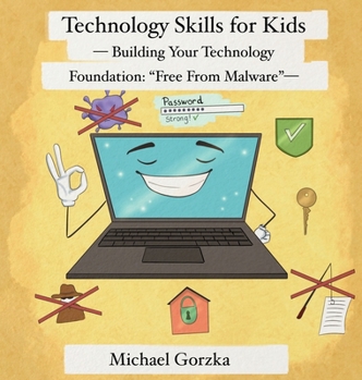 Hardcover Technology Skills for Kids: Building Your Technology Foundation - Free From Malware Book