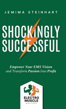 Hardcover Shockingly Successful: Empower Your EMS Vision and Transform Passion Into Profit Book