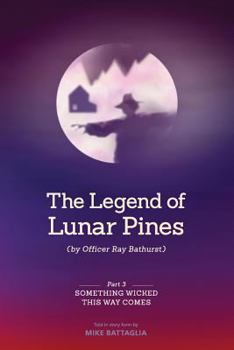 Paperback The Legend of Lunar Pines (by Officer Ray Bathurst): Part III - Something Wicked This Way Comes Book