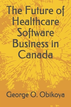 Paperback The Future of Healthcare Software Business in Canada Book