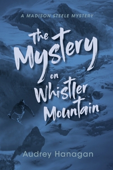 The Mystery on Whistler Mountain (Madison Steele Mystery)