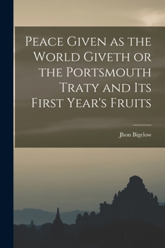 Paperback Peace Given as the World Giveth or the Portsmouth Traty and its First Year's Fruits Book