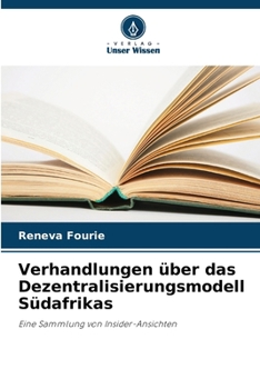 Verhandlungen über das Dezentralisierungsmodell Südafrikas (German Edition)