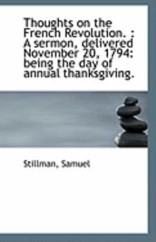Paperback Thoughts on the French Revolution.: A Sermon, Delivered November 20, 1794: Being the Day of Annual Book
