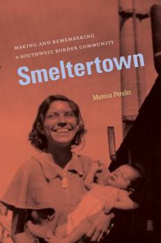 Hardcover Smeltertown: Making and Remembering a Southwest Border Community Book