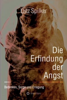 Paperback Die Erfindung der Angst: Bedenken, Sorge und Erregung [German] Book