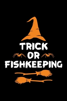 Trick or Fishkeeping: Halloween gifts for Fishkeeper, Lined Notebook, 6" x 9", 120 Pages