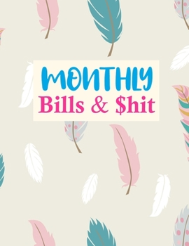 Monthly Bills & $hit: Trendy Daily Weekly & Monthly Calendar Expense Tracker Organizer For Budget Planner And Financial Planner Workbook