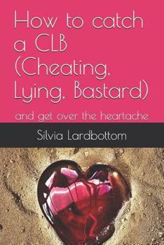 Paperback How to catch a CLB (Cheating, Lying, Bastard): and get over the heartache Book
