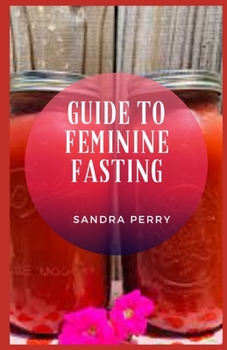 Paperback Guide to Feminine Fasting: Intermittent fasting has become increasingly popular in recent years. Book