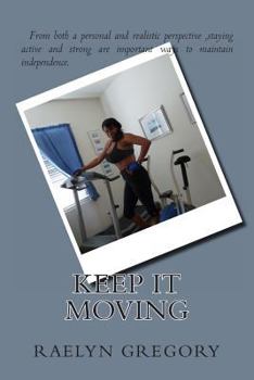 Paperback Keep It Moving: "Motivation to Maintain an Active Lifestyle at Every Age" Book