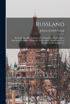 Paperback Russland: Beschreibung aller Nationen des russischen Reiches, ihrer Lebensart, Religion, Gebräuche, Wohnungen, Kleidungen und Üb [German] Book