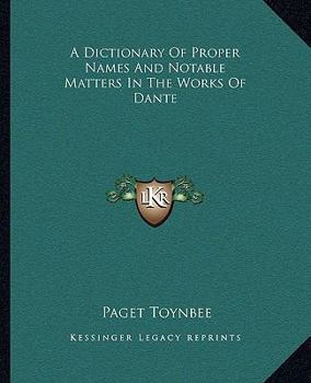Paperback A Dictionary Of Proper Names And Notable Matters In The Works Of Dante Book