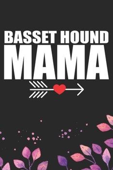 Basset Hound Mama: Cool Basset Hound Dog Mom Journal Notebook - Basset Hound Puppy Lover Gifts – Funny Basset Hound Dog Mum Notebook - Basset Hound Owner Gifts. 6 x 9 in 120 pages