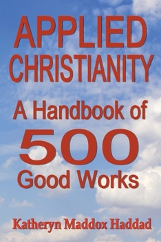 Paperback Applied Christianity: A Handbook of 500 Good Works Book