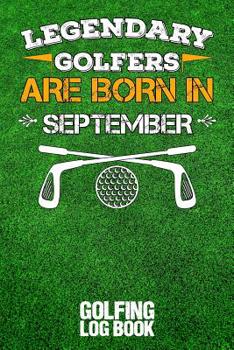 Paperback Legendary Golfers Are Born in September: Golfing Log Book