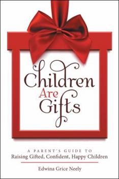 Paperback Children Are Gifts: A Parent'S Guide to Raising Gifted, Confident, Happy Children Book
