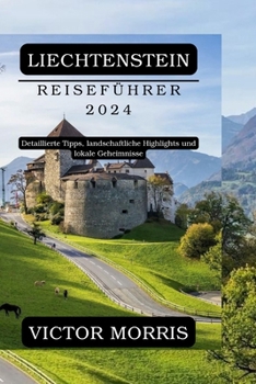 Paperback Liechtenstein Reiseführer 2024: Detaillierte Tipps, landschaftliche Highlights und lokale Geheimnisse [German] Book