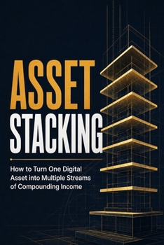 Paperback Asset Stacking: How to Turn One Digital Asset into Multiple Streams of Compounding Income Book