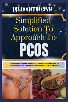 Paperback Simplified Solution Approach To PCOS: Unlocking Hormonal Harmony: A Comprehensive Guide to Reclaiming Your Vitality and Embracing a Life of Balance Book