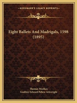 Paperback Eight Ballets And Madrigals, 1598 (1895) Book