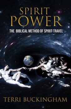 Spirit Power : The Biblical Method of Spirit Travel