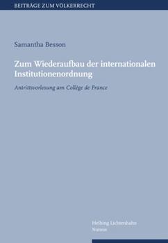 Zum Wiederaufbau Der Internationalen Institutionenordnung: Antrittsvorlesung Am College De France