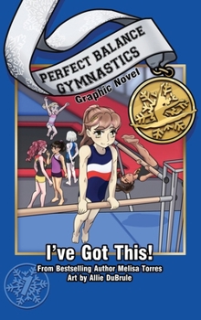 I've Got This! Graphic Novel (Perfect Balance Gymnastics Series)