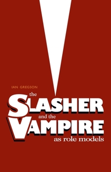 Paperback The Slasher and the Vampire as Role Models Book