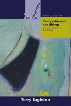 Crazy John and the Bishop, and Other Essays on Irish Culture (Critical Conditions)