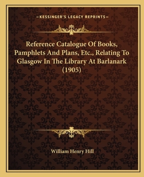 Paperback Reference Catalogue of Books, Pamphlets and Plans, Etc., Relating to Glasgow in the Library at Barlanark (1905) Book