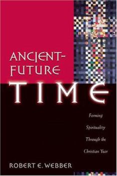 Paperback Ancient-Future Time: Forming Spirituality Through the Christian Year Book