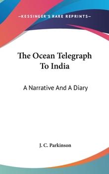 The Ocean Telegraph to India: A Narrative and a Diary