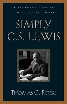 Paperback Simply C. S. Lewis: A Beginner's Guide to the Life and Works of C. S. Lewis Book