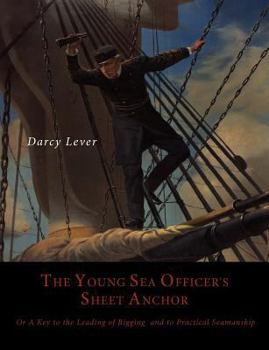 Paperback The Young Sea Officer's Sheet Anchor, Or, a Key to the Leading of Rigging, and to Practical Seamanship Book
