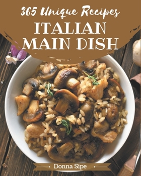 Paperback 365 Unique Italian Main Dish Recipes: Italian Main Dish Cookbook - Your Best Friend Forever Book