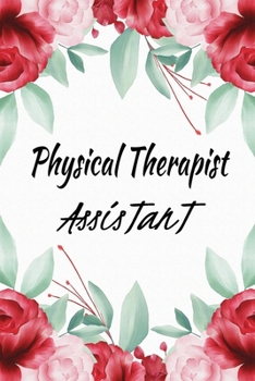 Physical Therapist Assistant: Physical Therapy Appreciation Gifts Ideas For Graduation Students - Physical Therapist Assistant Notebook PT Gifts Journal Blank Lined Paper For Taking Notes.